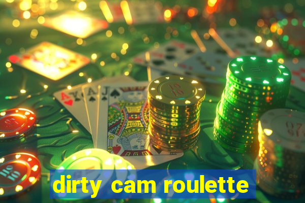 dirty cam roulette